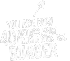 You are now 40 meters from a kick ass burger